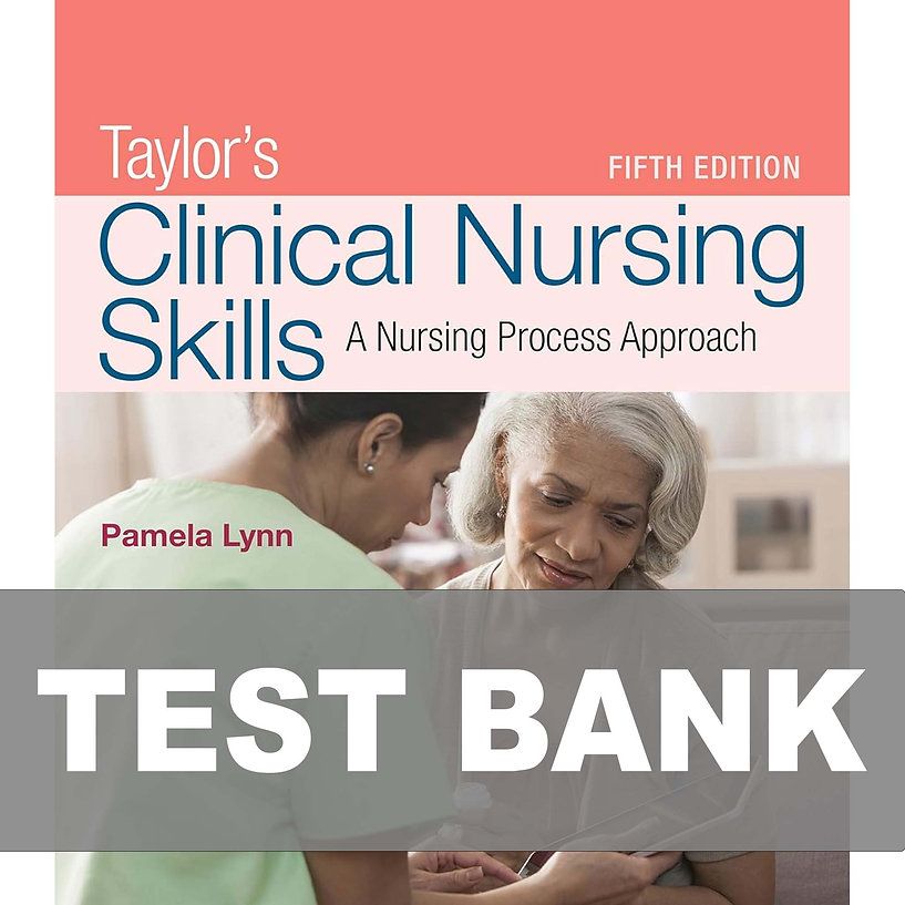 Taylor's Clinical Nursing Skills A Nursing Process Approach 5th Edition TestBank
