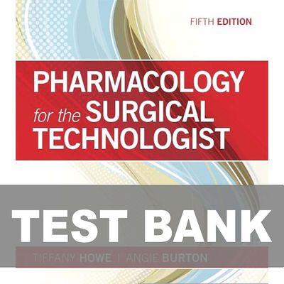 Pharmacology for the Surgical Technologist 5th Edition TEST BANK