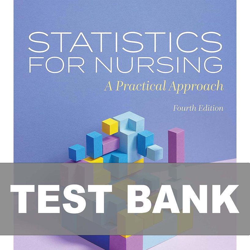 Statistics for Nursing A Practical Approach 4th Edition Test Bank 9781284254907