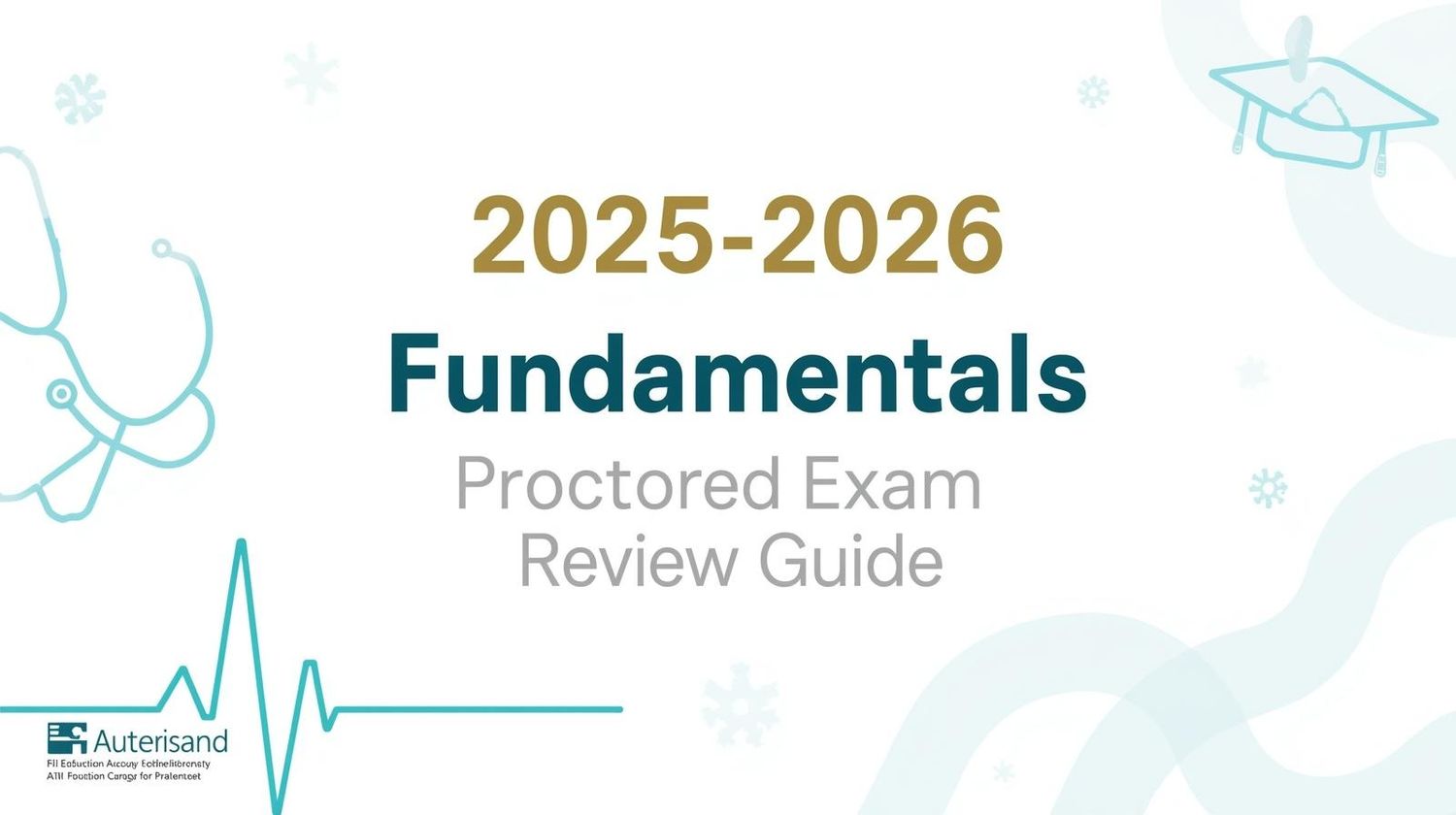 2025-2026 ATI Fundamentals Proctored Exam Review Guide