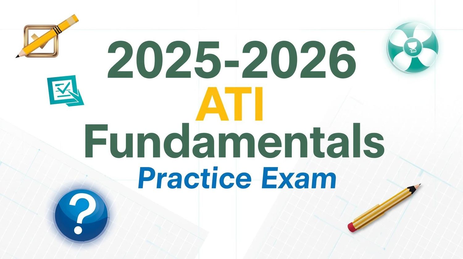 2025-2026 ATI Fundamentals Proctored Practice Exam