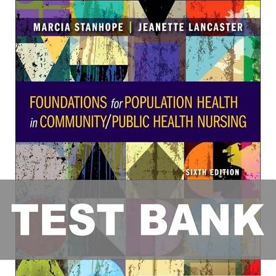 Foundations for Population Health in Community Public Health Nursing 6e TEST
