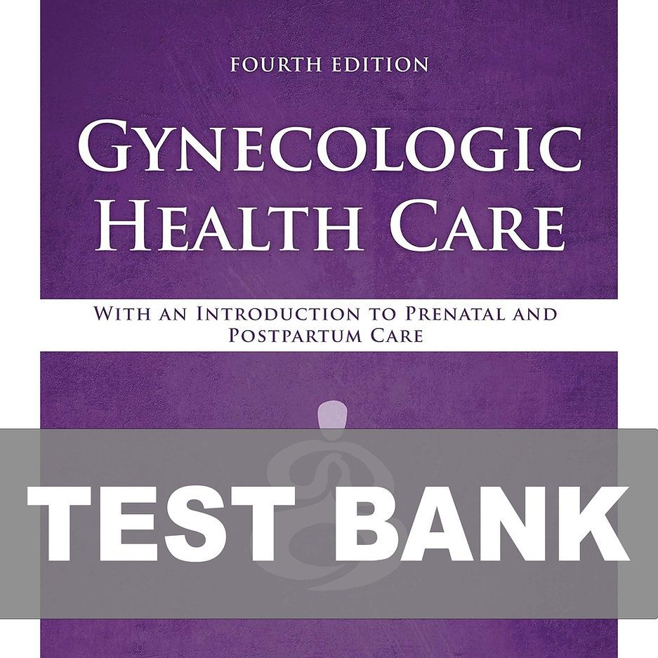 Gynecologic Health Care 4th Edition TEST BANK 9781284182347