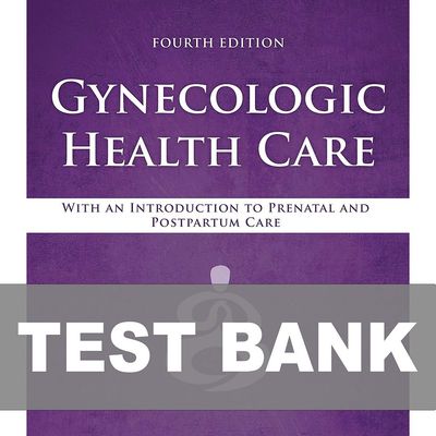Gynecologic Health Care 4th Edition TEST BANK 9781284182347
