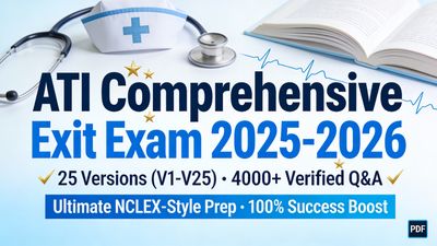 ATI Comprehensive Exit Exam 2025–2026 | 25 Versions (V1–V25) with 4000+ Verified Q&amp;A / 955 Pages