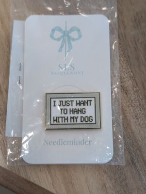 I Just Want To Hang With My Dog Needleminder