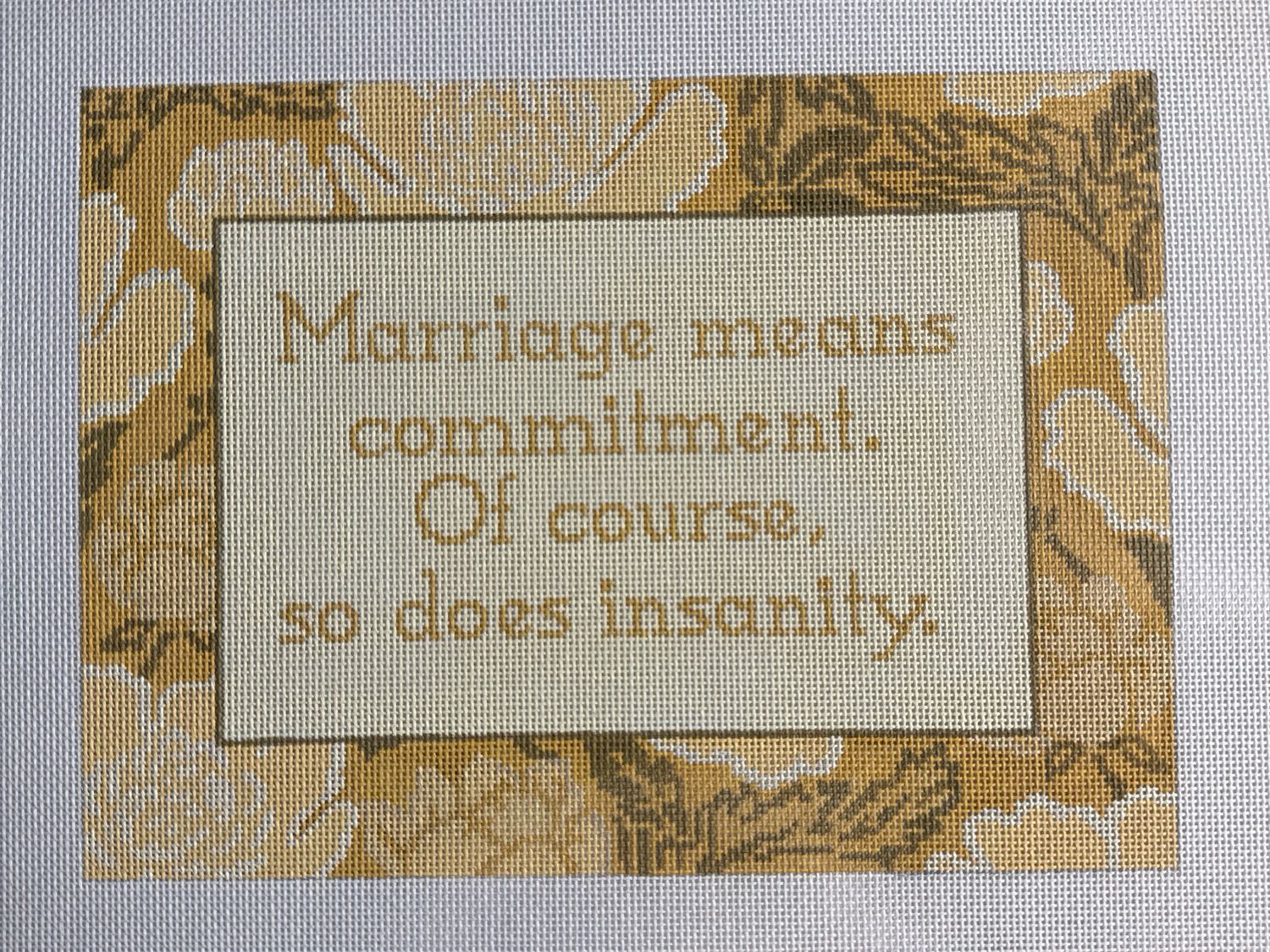 Marriage means commitment. Of course, so does insanity