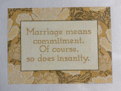 Marriage means commitment. Of course, so does insanity