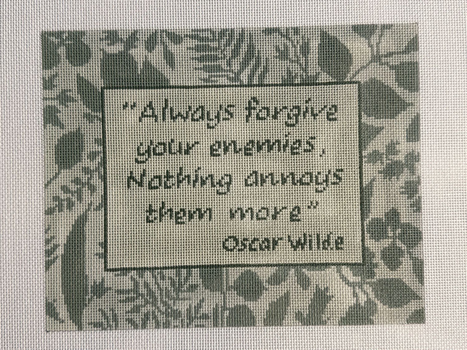 Always forgive you enemies, nothing annoys them more