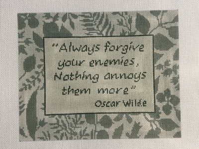 Always forgive you enemies, nothing annoys them more