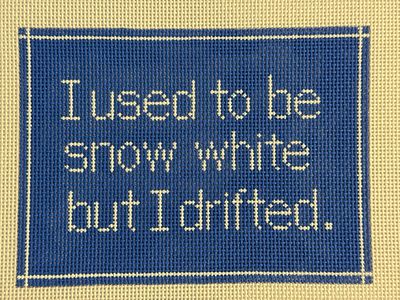 I used to be Snow White...I drifted