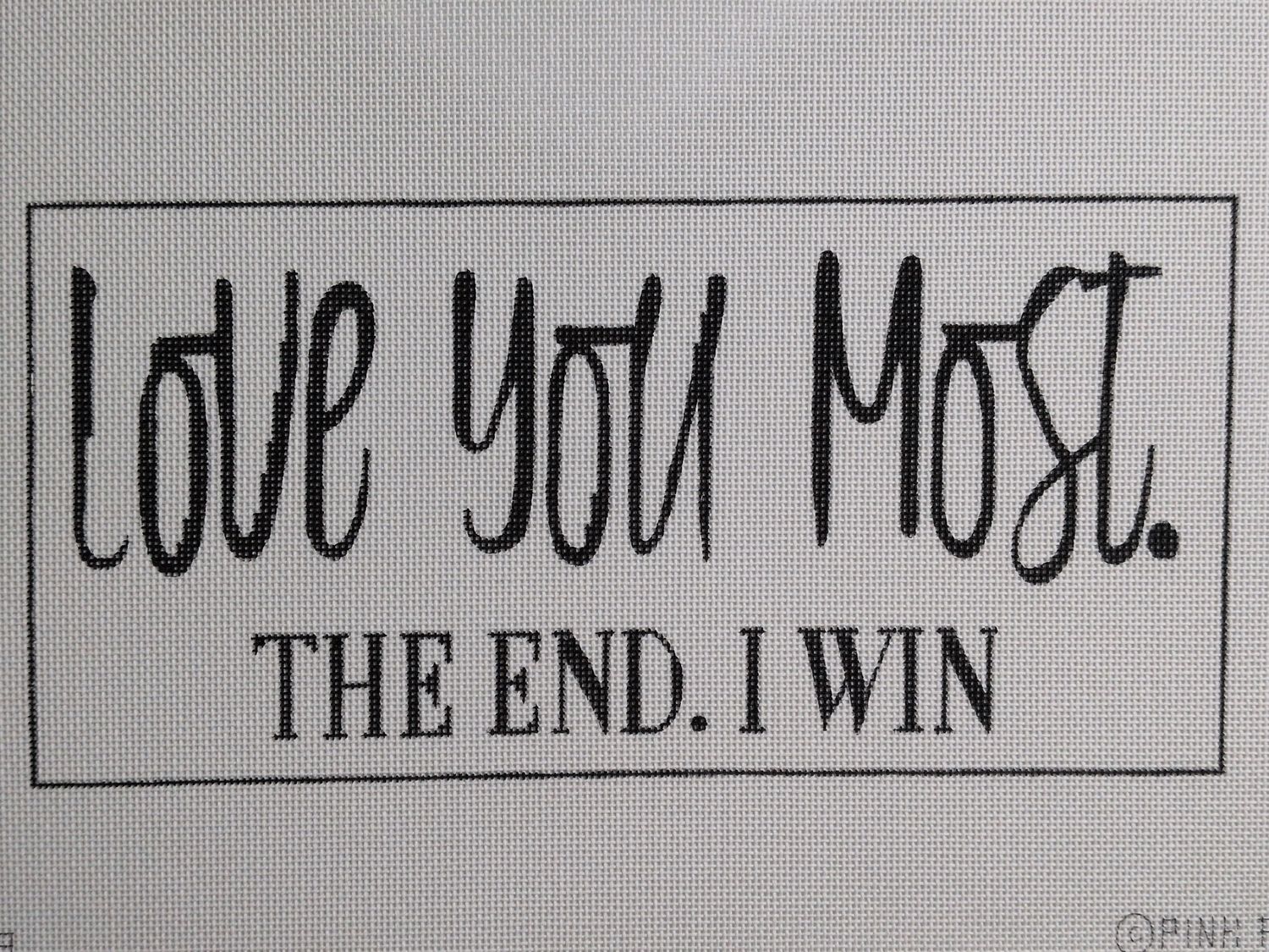 Love you most. The End. I win