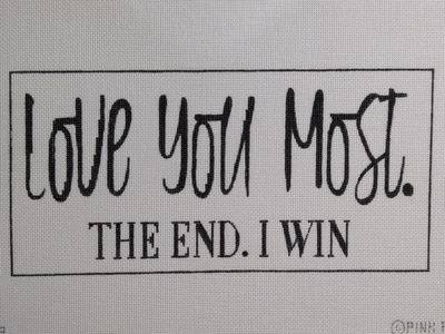 Love you most. The End. I win