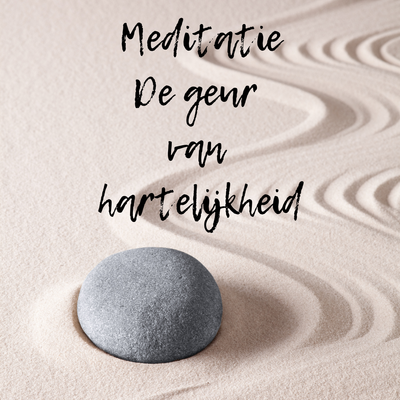 Geleide meditatie, de geur van hartelijkheid