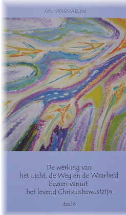 Deel 6 kosmosofieboek: De werking van het Licht, de Weg en de Waarheid bezien vanuit het levend Christusbewustzijn