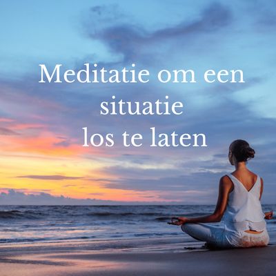 Geleide meditatie  om een situatie los te laten