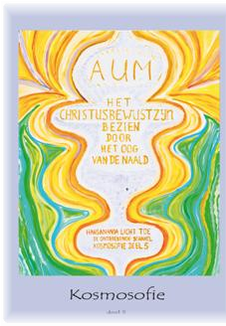 Deel 5 kosmosofieboek: Aum, het christusbewustzijn bezien door het oog van de naald. Deel 5 kosmosofieboek: Aum, het christusbewustzijn bezien door het oog van de naald.