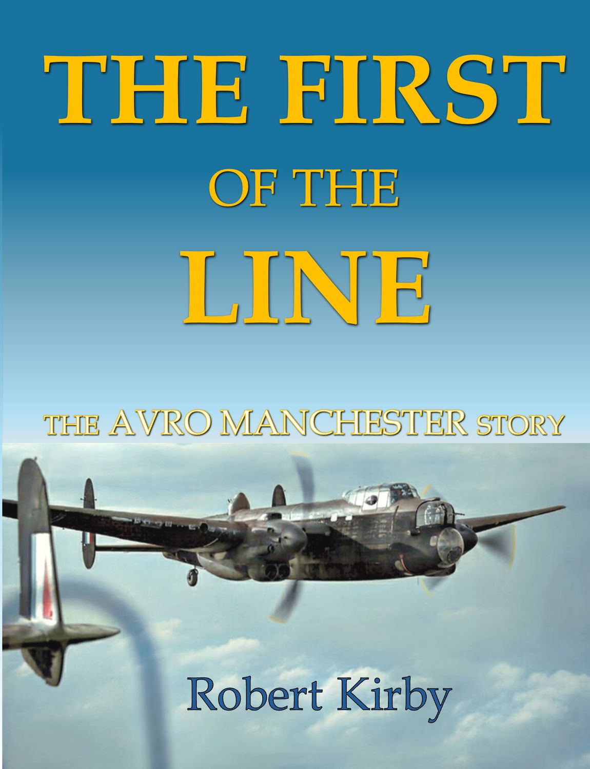 The First of the Line - The Avro Manchester Story