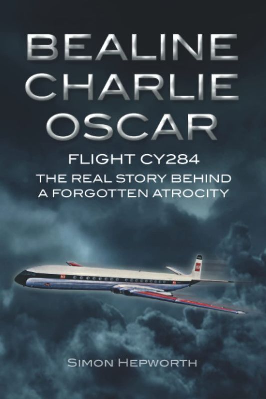 Bealine Charlie Oscar: Flight CY284 - The Real Story Behind a Forgotten Atrocity