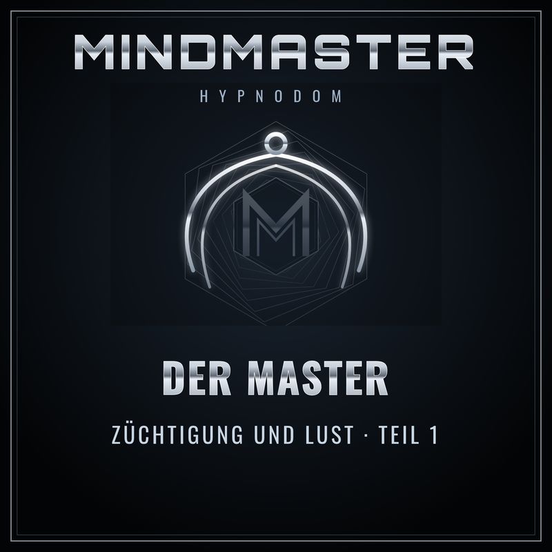 MindMaster – Der Master – Züchtigung und Lust – Teil 1 MindMaster Hypnose-Datei Der Master Teil 1 – Cover in kaltem Silber