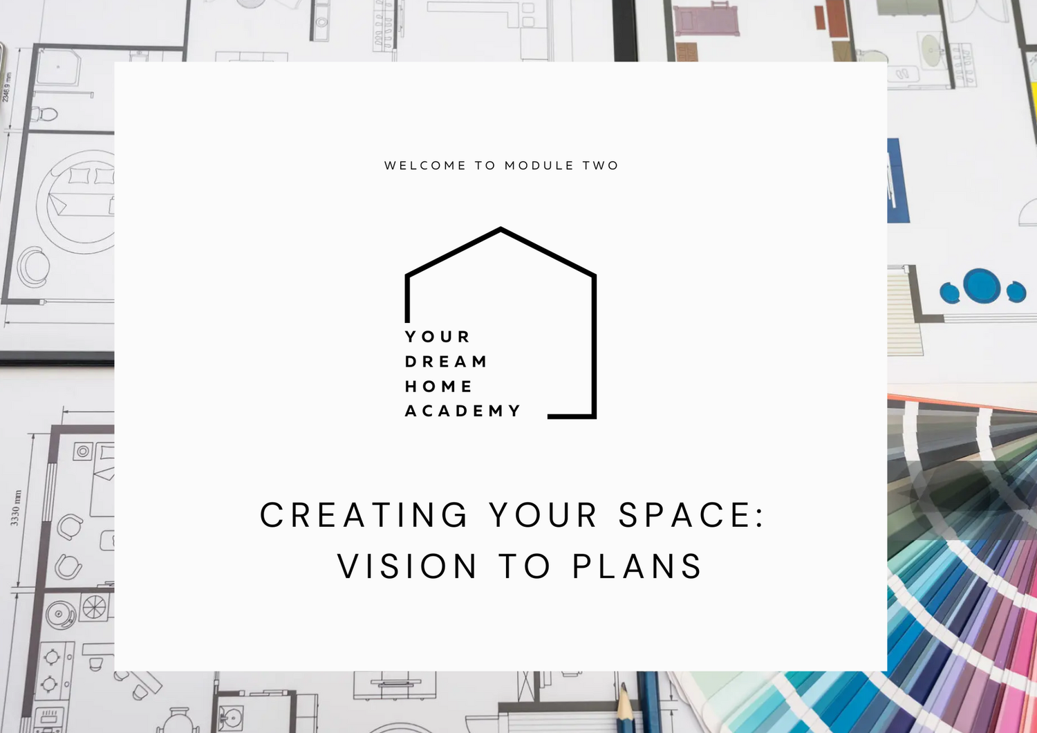 Module Two – Creating Your Space: From Vision To Plans