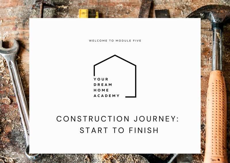 Module Five – Construction Journey: Start To Finish