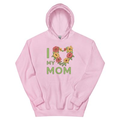 I Love My Mom Unisex Hoodie I Love My Mom Unisex Hoodie