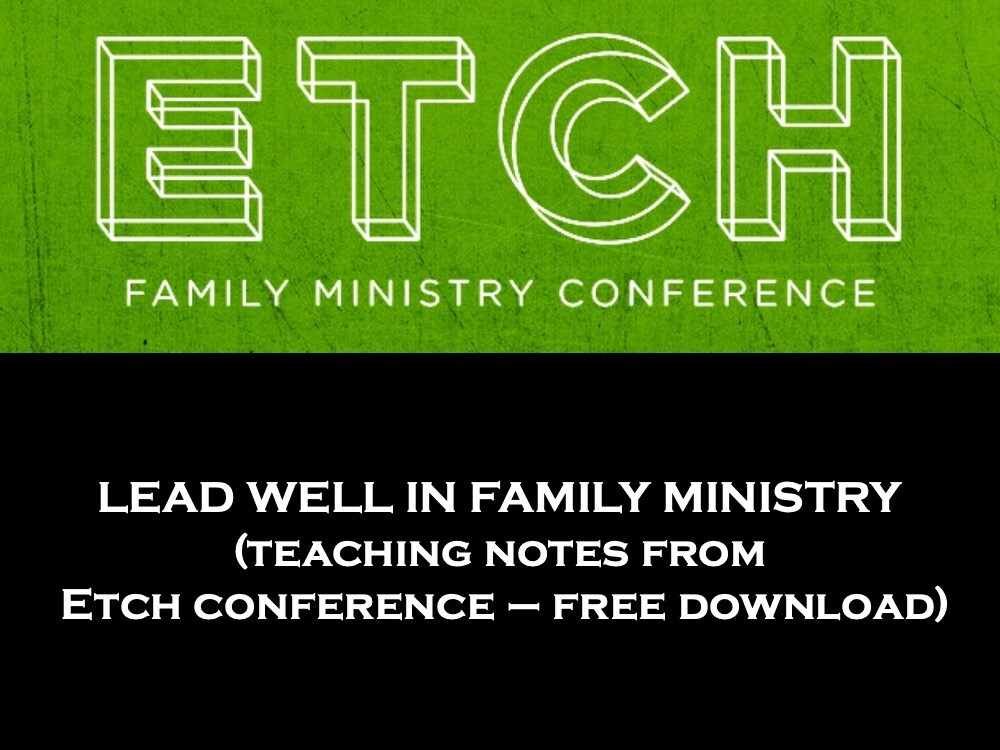 Lead Well in Family Ministry (ETCH conference teaching notes)