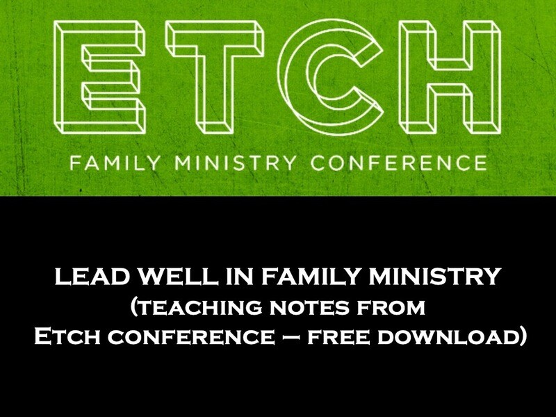 Lead Well in Family Ministry (ETCH conference teaching notes)