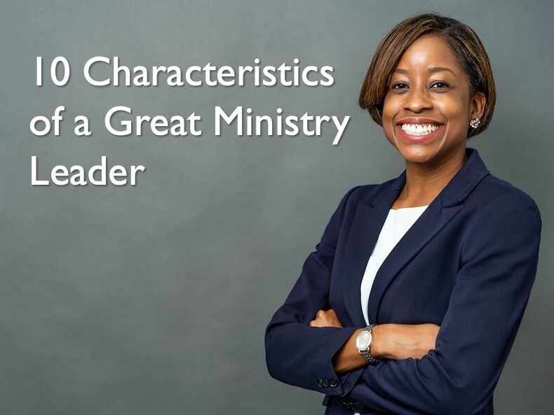 10 Characteristics of a Great Ministry Leader