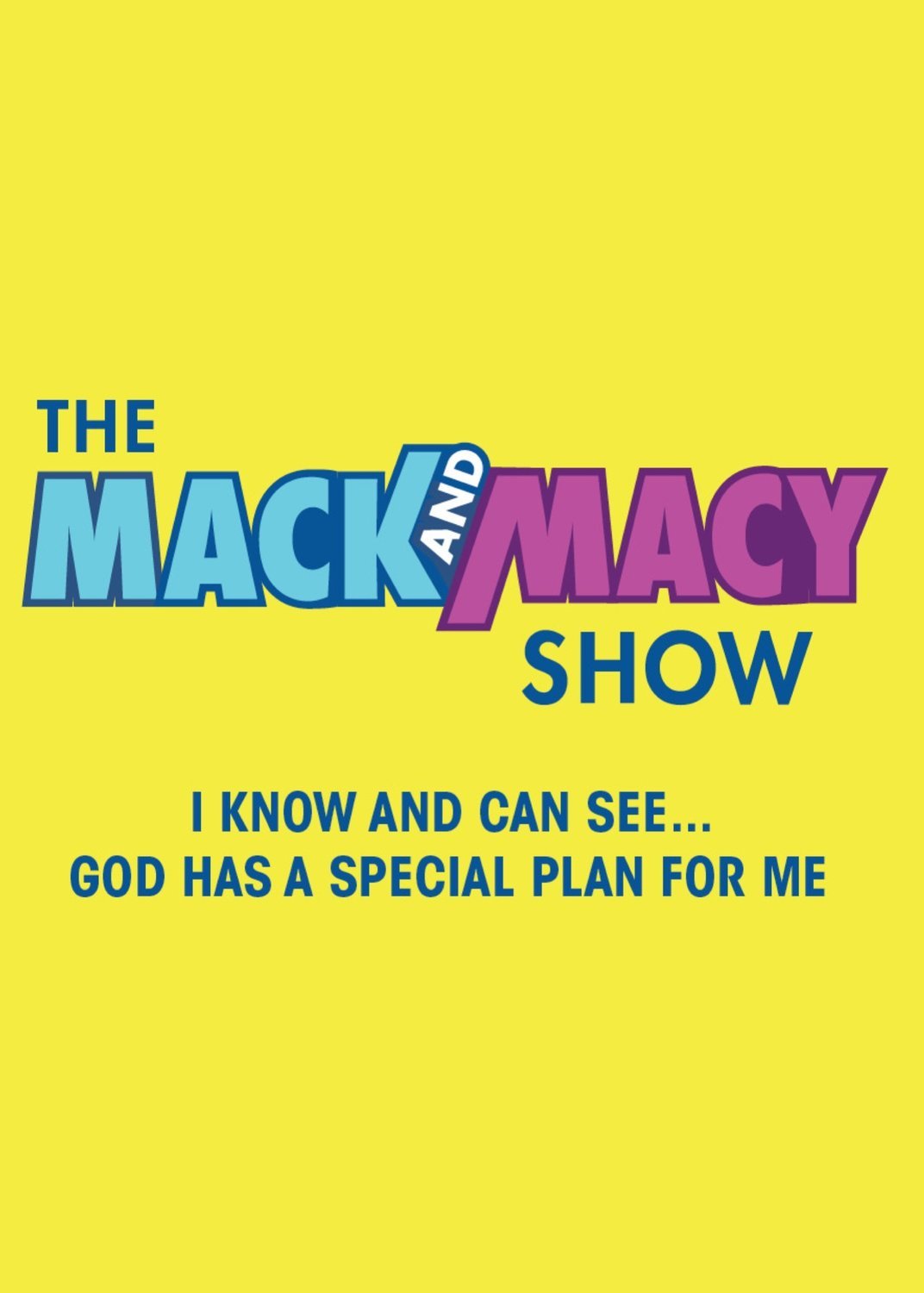 THE MACK & MACY SHOW (purpose series)