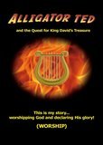 ALLIGATOR TED &amp; THE QUEST FOR KING DAVID&#39;S TREASURE (worship series)