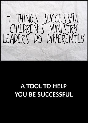 7 Things Successful Children&#39;s Ministy Leaders Do Differently