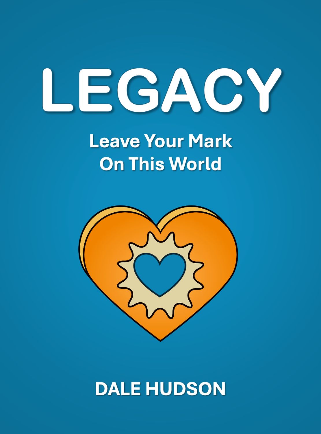 Legacy...Leave Your Mark On This World