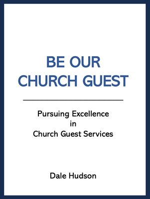 Be Our Church Guest...Pursuing Excellence in Church Guest Services