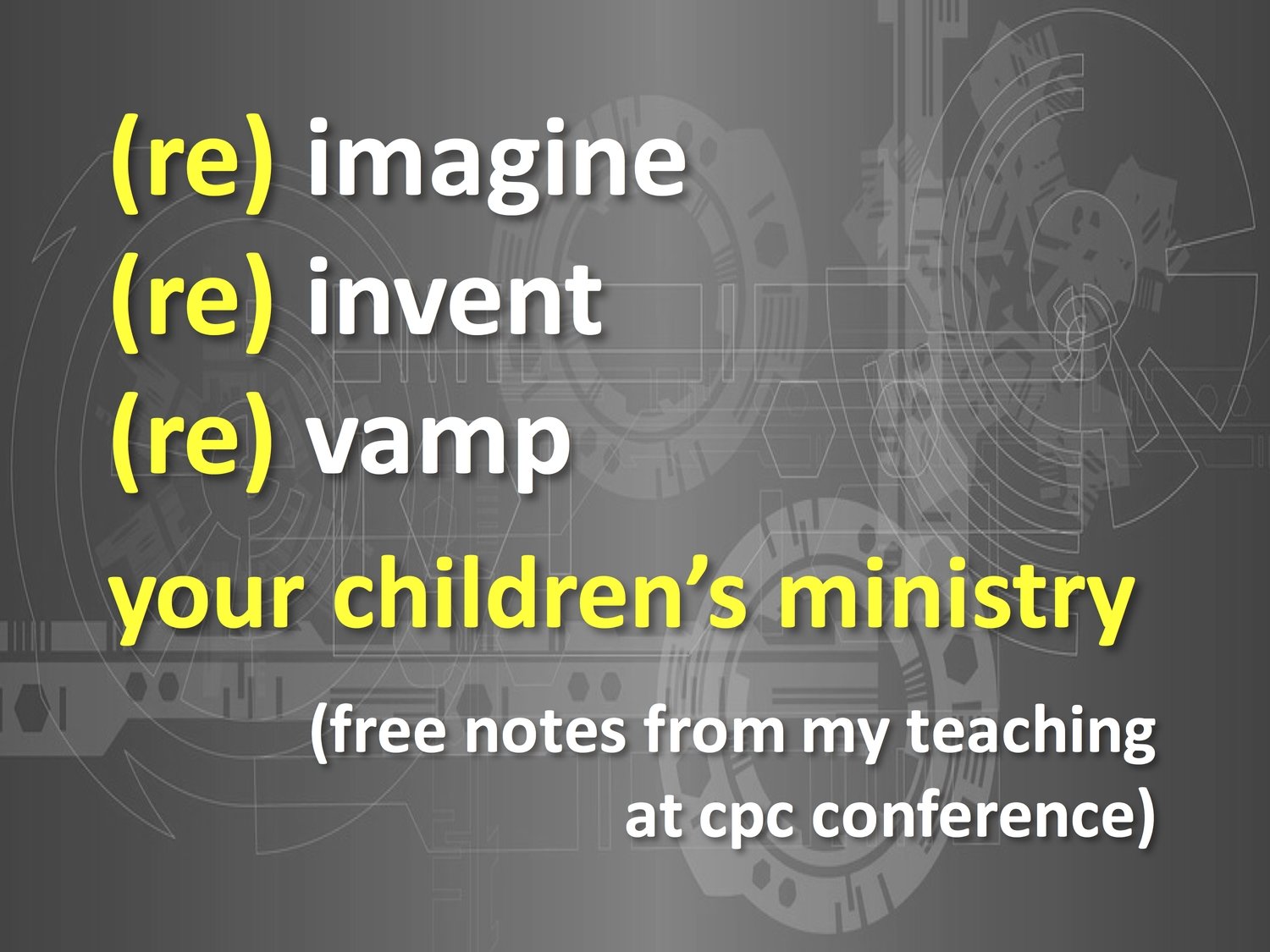 Reimagine...Reinvent...Revamp Your Children's Ministry