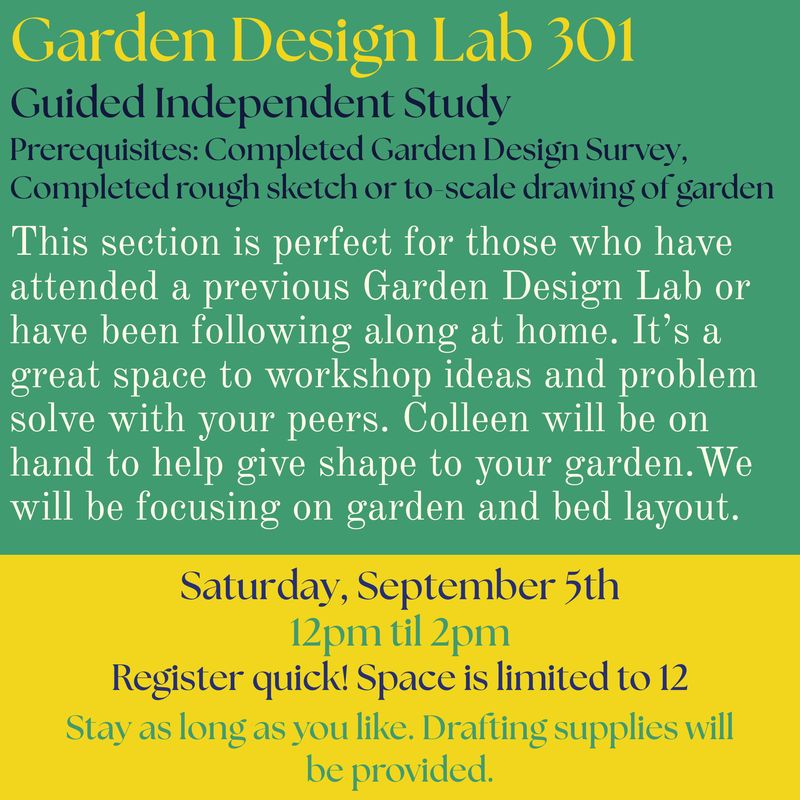 Garden Design 301 Lab: Independent Study Saturday 09-05, 12-2pm