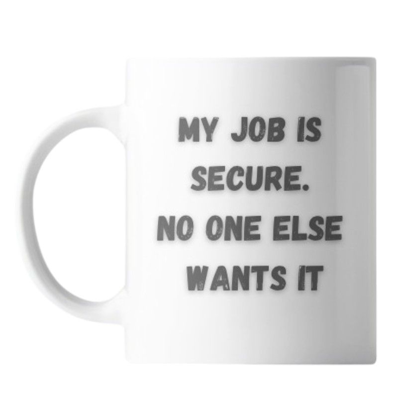 Cup - My job is secure