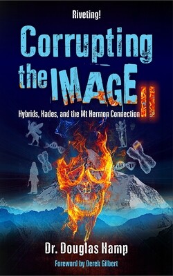 Corrupting the Image 2
Hybrids, Hades, and the Mt Hermon Connection (e-book instant download!)