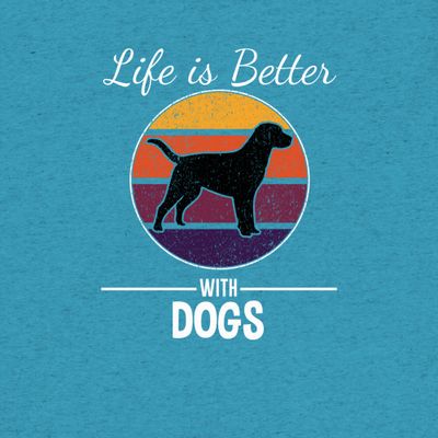 Cute Dog T-Shirt: Life is Better With Dogs