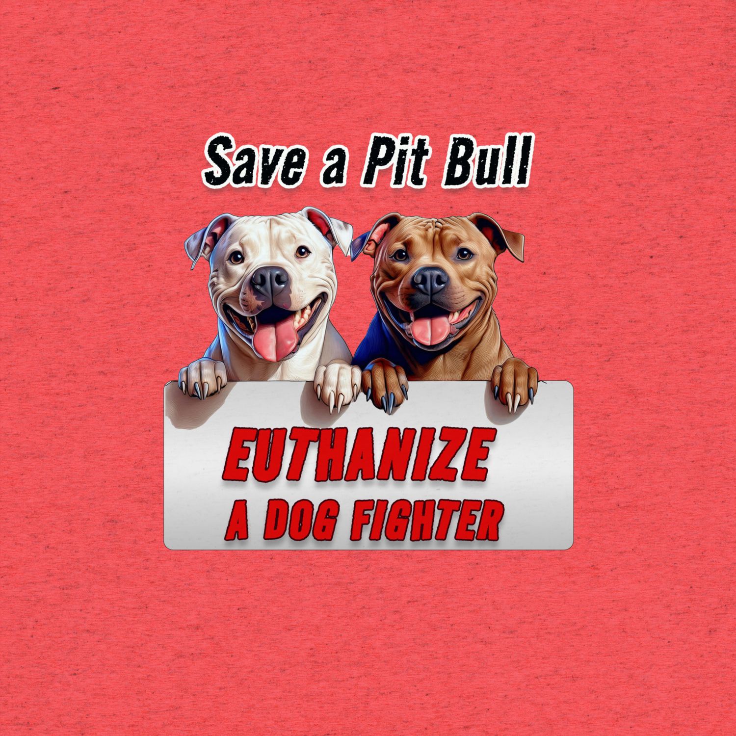 Cute Pit Bull T-Shirt: Save a Pit Bull, Euthanize a Dog Fighter