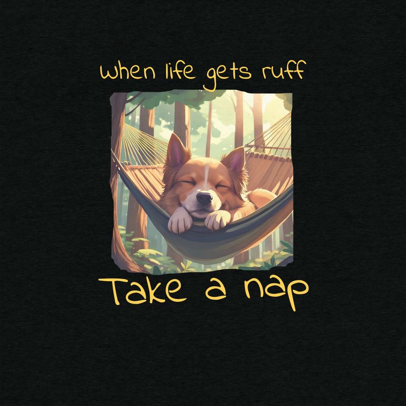 Cute Dog T-Shirt: When Life Gets Ruff, Take a Nap