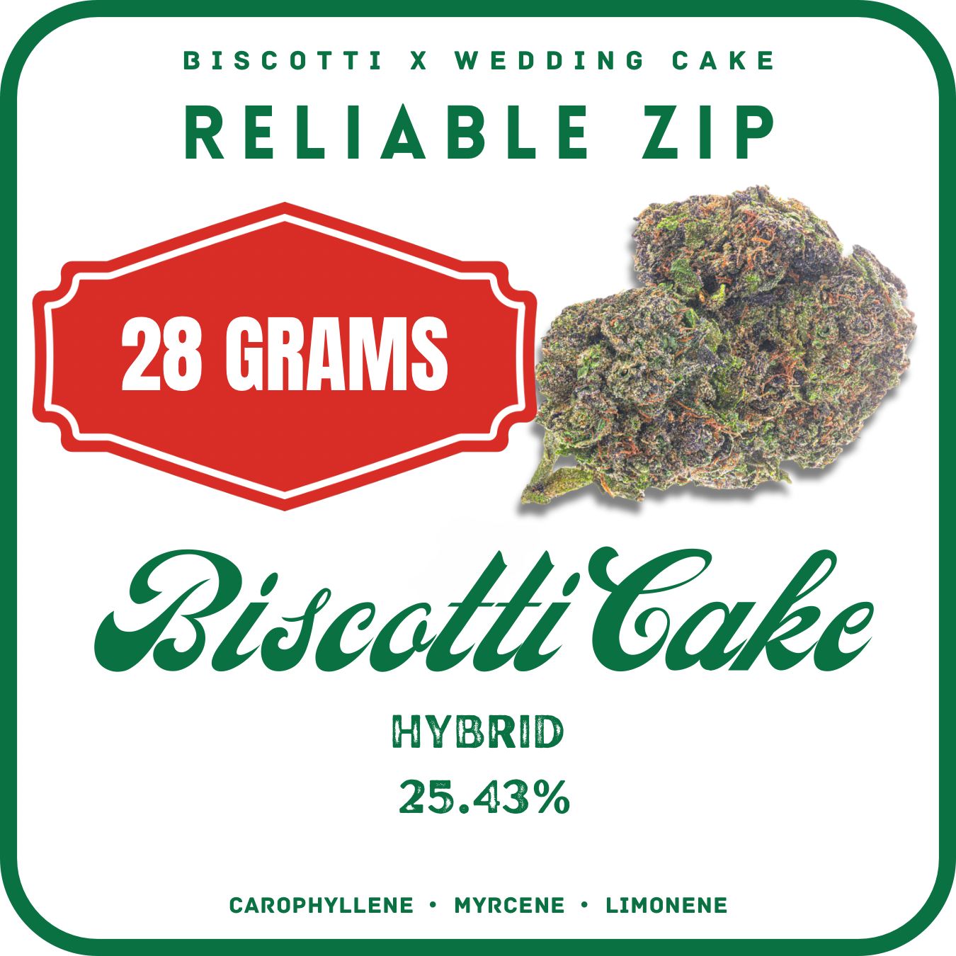 RELIABLE ZIP- 28G- 1 OZ- BISCOTTI CAKE FLOWER- HYBRID 25.43%