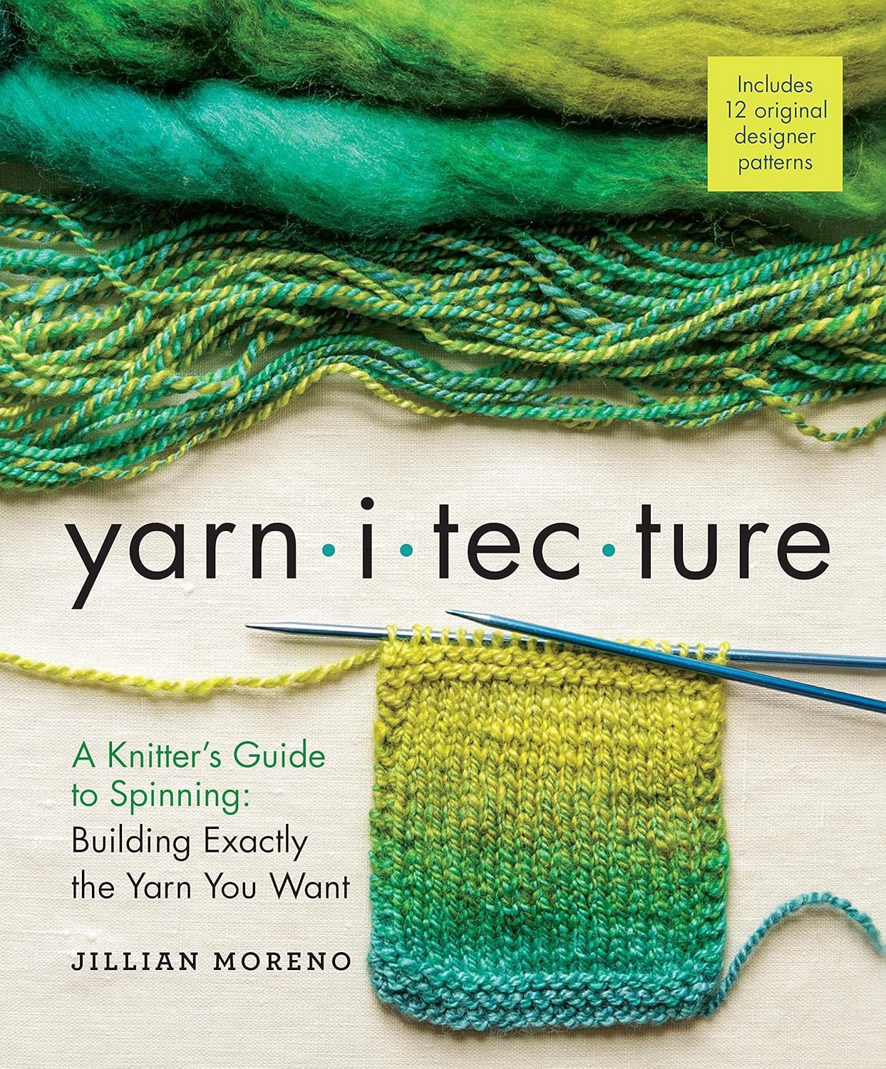 Yarnitecture: A Knitter&#39;s Guide to Spinning: Building Exactly the Yarn You Want by Jillian Moreno