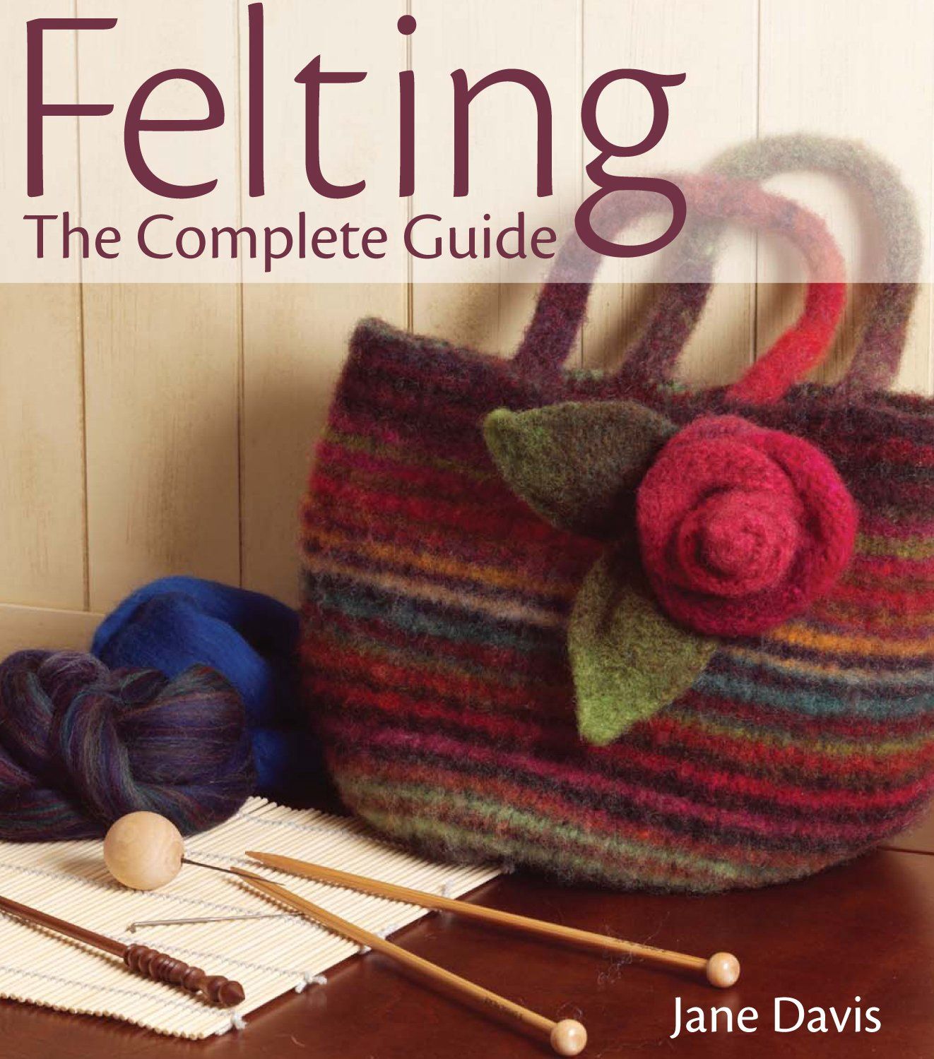 Felting The Complete Guide Book