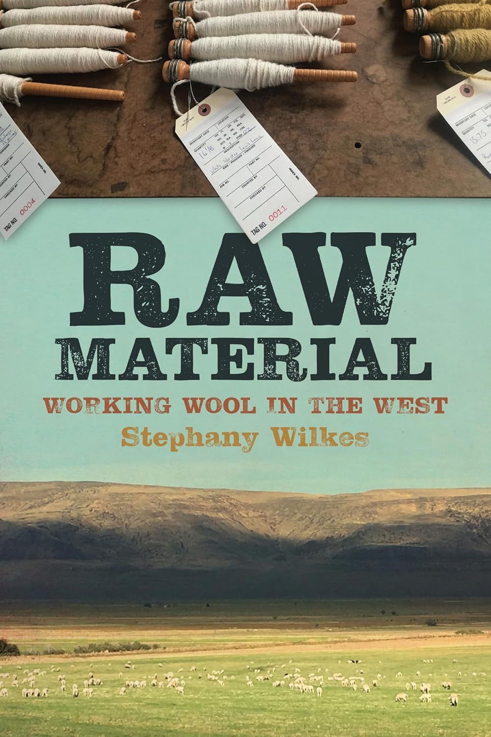 Raw Material, Working Wool In The West By Stephany Wilkes