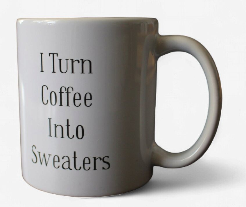 Mug/ "I Turn Coffee Into Sweaters"