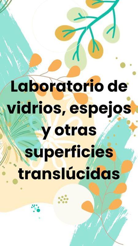 Laboratorio de vidrios, espejos y otras superficies traslucidas