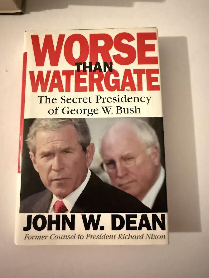 Worse Than Watergate The Secret Presidency of George W Bush