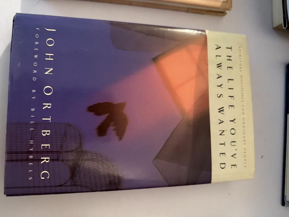 The Life You&#39;ve Always Wanted Novel by John Ortberg